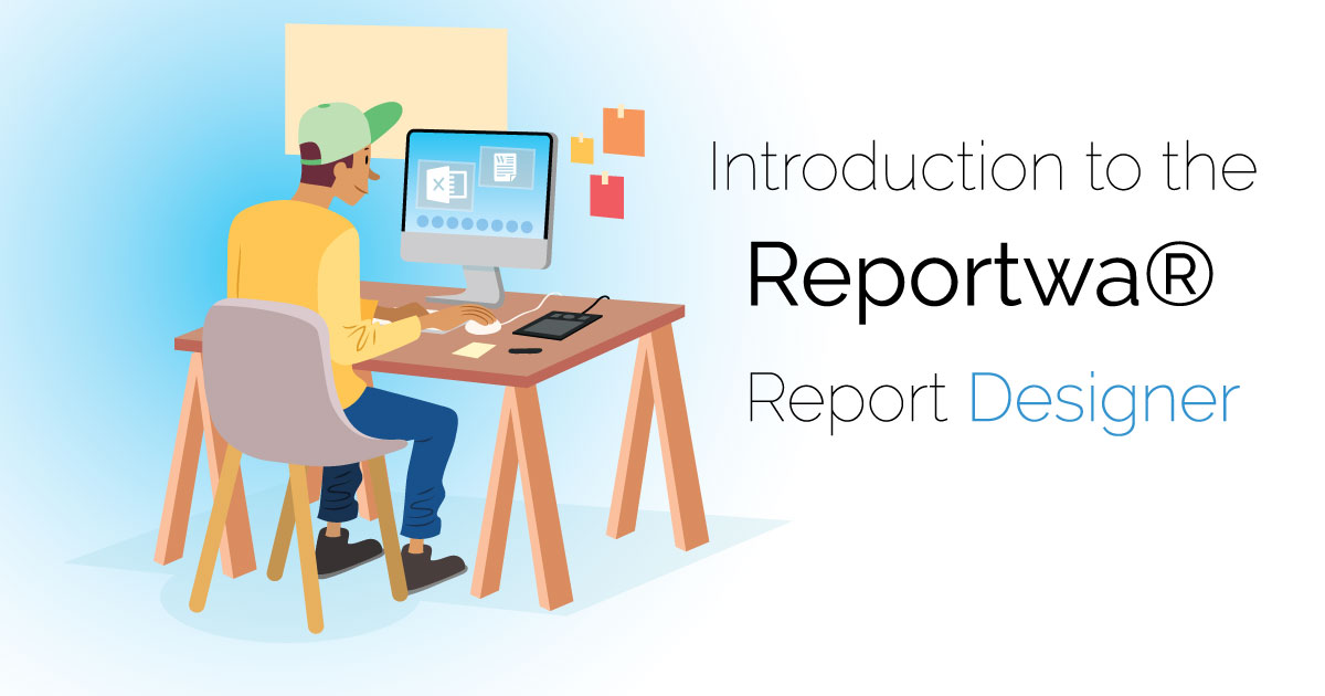 Your Introduction to the Reportwa Report Designer